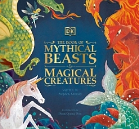 The Book of Mythical Beasts and Magical Creatures byDK
