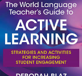 The World Language Teacher’s Guide to Active Learning: Strategies and Activities for Increasing Student Engagement
