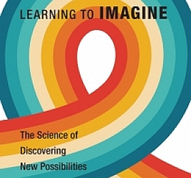 Learning to Imagine The Science of Discovering New Possibilities