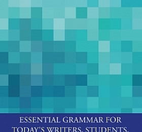 Essential Grammar for Todays Writers Students and Teachers  Second Edition